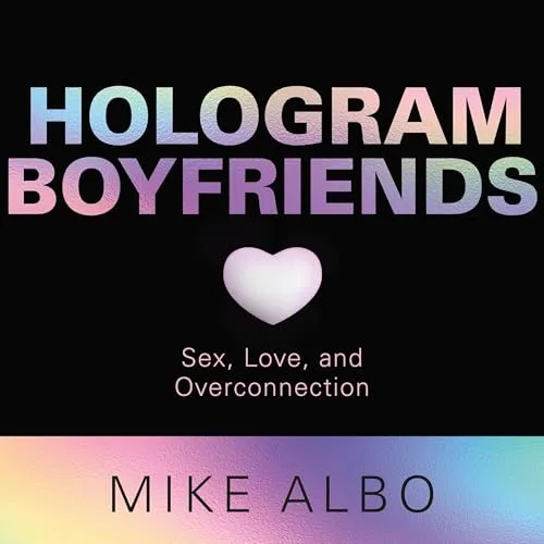 Hologram Boyfriends By Mike Albo